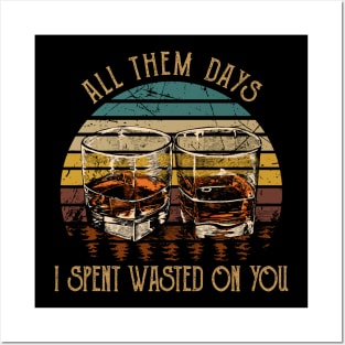 All Them Days I Spent Wasted On You Glasses Whiskey Outlaw Music Posters and Art